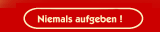 Niemals aufgeben !